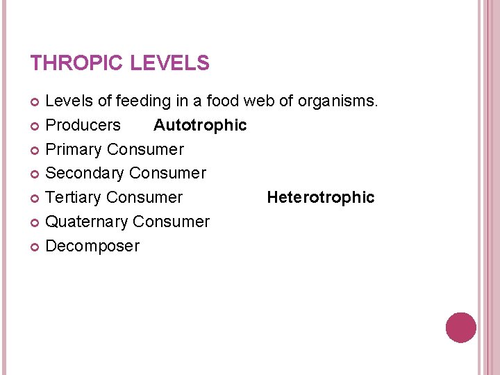 THROPIC LEVELS Levels of feeding in a food web of organisms. Producers Autotrophic Primary THROPIC LEVELS Levels of feeding in a food web of organisms. Producers Autotrophic Primary
