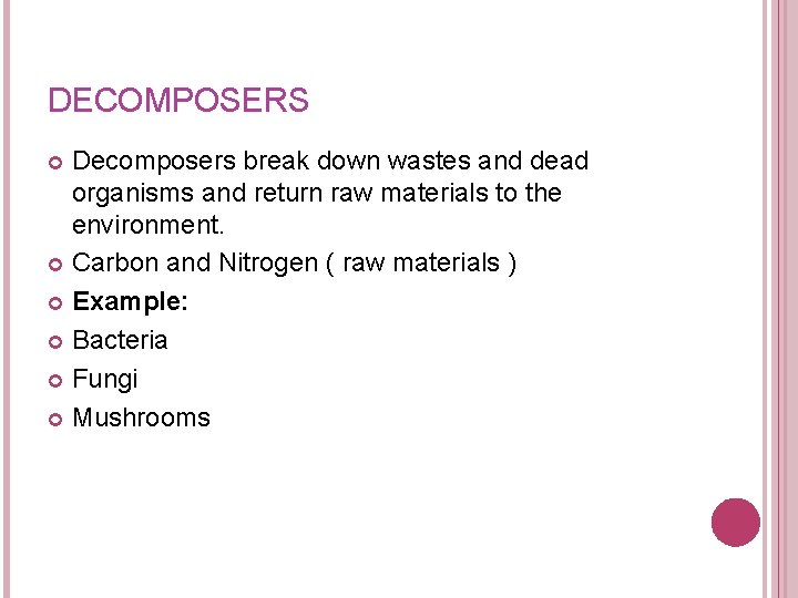 DECOMPOSERS Decomposers break down wastes and dead organisms and return raw materials to the DECOMPOSERS Decomposers break down wastes and dead organisms and return raw materials to the