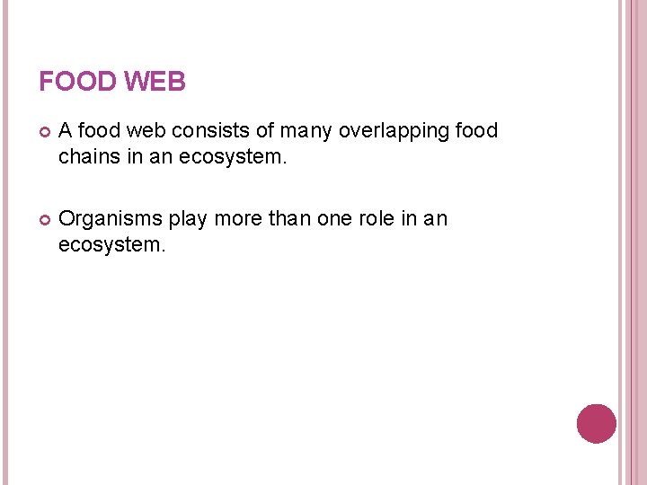 FOOD WEB A food web consists of many overlapping food chains in an ecosystem. FOOD WEB A food web consists of many overlapping food chains in an ecosystem.