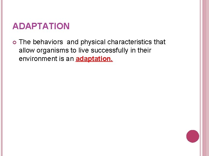 ADAPTATION The behaviors and physical characteristics that allow organisms to live successfully in their ADAPTATION The behaviors and physical characteristics that allow organisms to live successfully in their