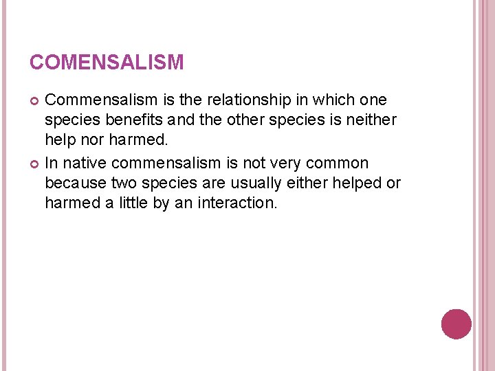 COMENSALISM Commensalism is the relationship in which one species benefits and the other species COMENSALISM Commensalism is the relationship in which one species benefits and the other species