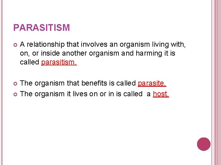 PARASITISM A relationship that involves an organism living with, on, or inside another organism PARASITISM A relationship that involves an organism living with, on, or inside another organism