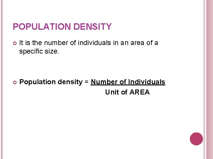 POPULATION DENSITY It is the number of individuals in an area of a specific POPULATION DENSITY It is the number of individuals in an area of a specific