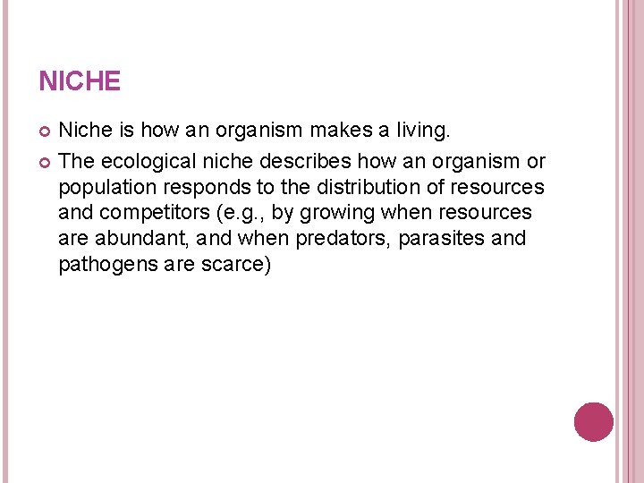 NICHE Niche is how an organism makes a living. The ecological niche describes how NICHE Niche is how an organism makes a living. The ecological niche describes how