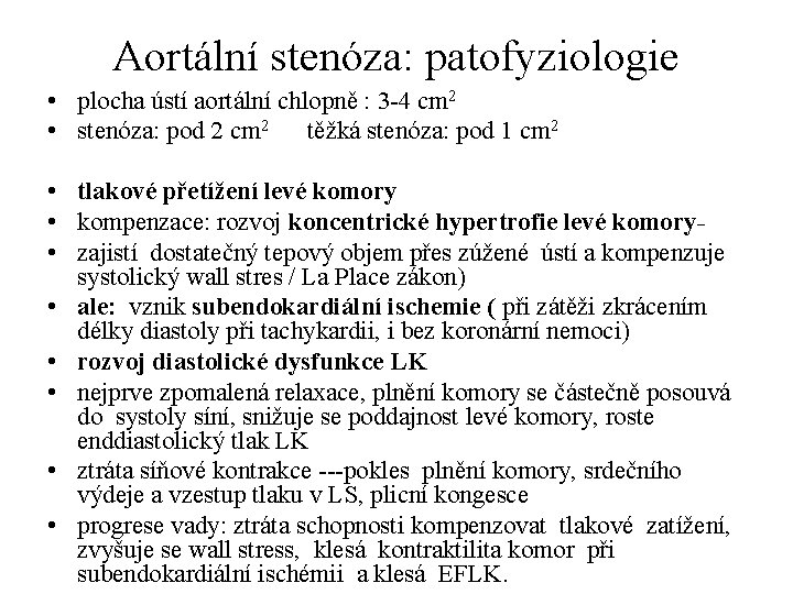 Aortální stenóza: patofyziologie • plocha ústí aortální chlopně : 3 -4 cm 2 •