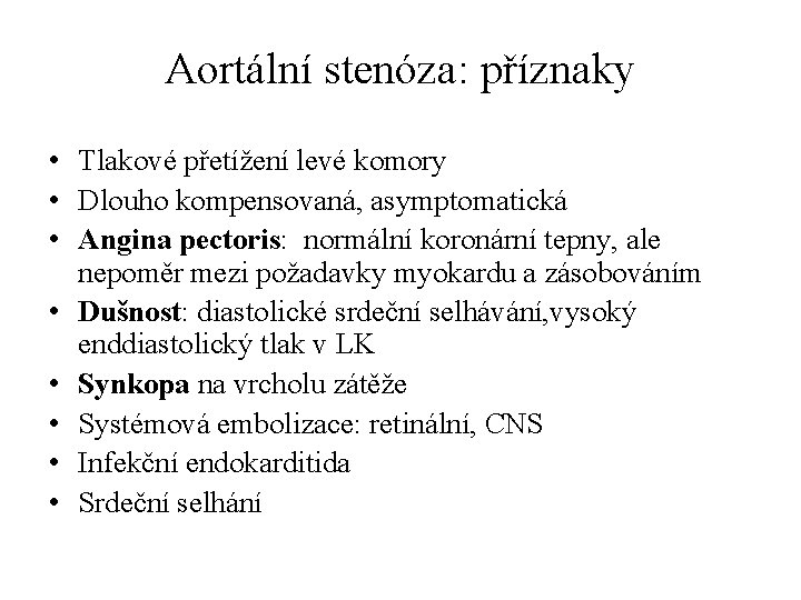 Aortální stenóza: příznaky • Tlakové přetížení levé komory • Dlouho kompensovaná, asymptomatická • Angina