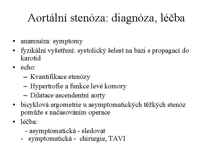 Aortální stenóza: diagnóza, léčba • anamnéza: symptomy • fyzikální vyšetření: systolický šelest na bazi