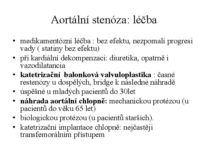 Aortální stenóza: léčba • medikamentózní léčba : bez efektu, nezpomalí progresi vady ( statiny