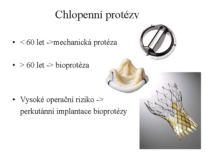  Chlopenní protézy • < 60 let ->mechanická protéza • > 60 let ->