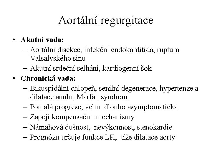 Aortální regurgitace • Akutní vada: – Aortální disekce, infekční endokarditida, ruptura Valsalvského sinu –