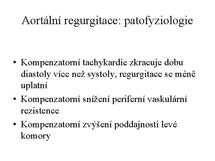 Aortální regurgitace: patofyziologie • Kompenzatorní tachykardie zkracuje dobu diastoly více než systoly, regurgitace se
