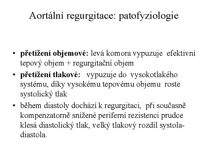 Aortální regurgitace: patofyziologie • přetížení objemové: levá komora vypuzuje efektivní tepový objem + regurgitační