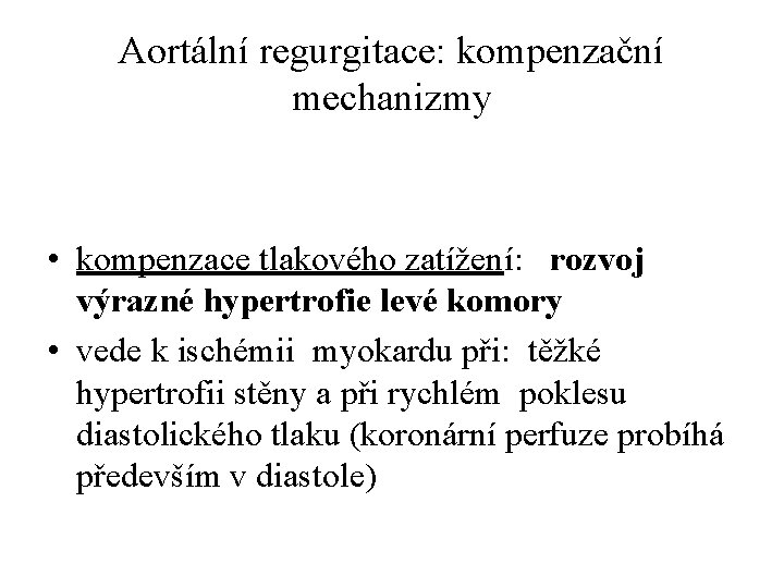 Aortální regurgitace: kompenzační mechanizmy • kompenzace tlakového zatížení: rozvoj výrazné hypertrofie levé komory •