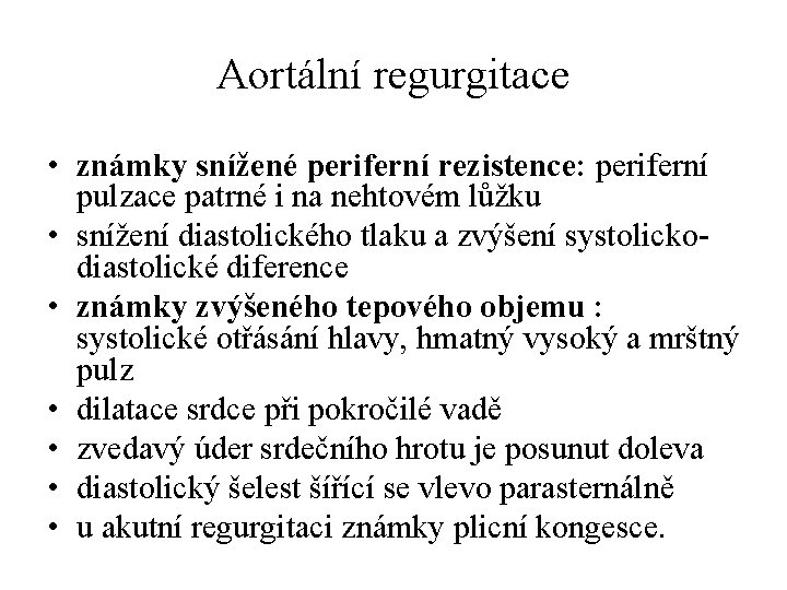 Aortální regurgitace • známky snížené periferní rezistence: periferní pulzace patrné i na nehtovém lůžku