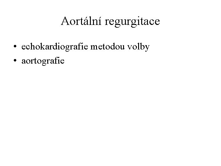 Aortální regurgitace • echokardiografie metodou volby • aortografie 