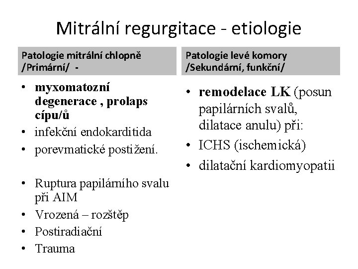 Mitrální regurgitace - etiologie Patologie mitrální chlopně /Primární/ - • myxomatozní degenerace , prolaps
