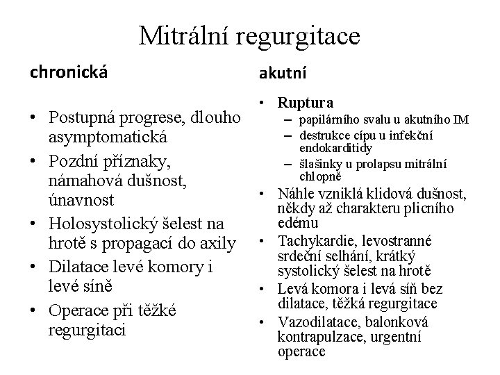 Mitrální regurgitace chronická • Postupná progrese, dlouho asymptomatická • Pozdní příznaky, námahová dušnost, únavnost