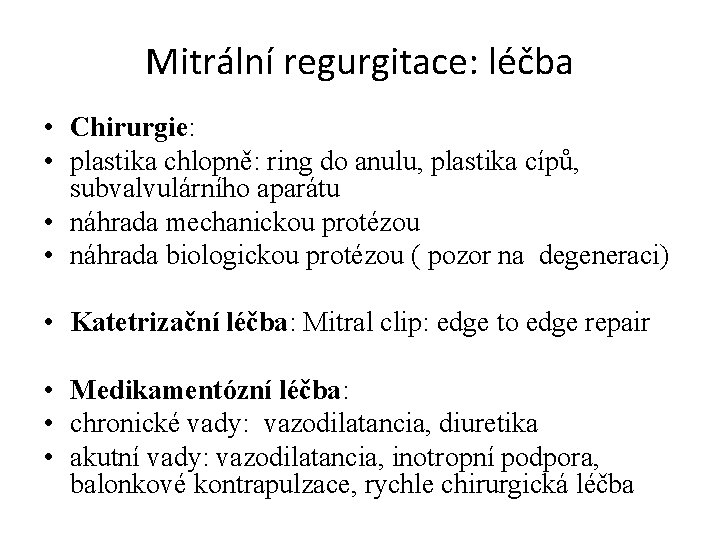 Mitrální regurgitace: léčba • Chirurgie: • plastika chlopně: ring do anulu, plastika cípů, subvalvulárního