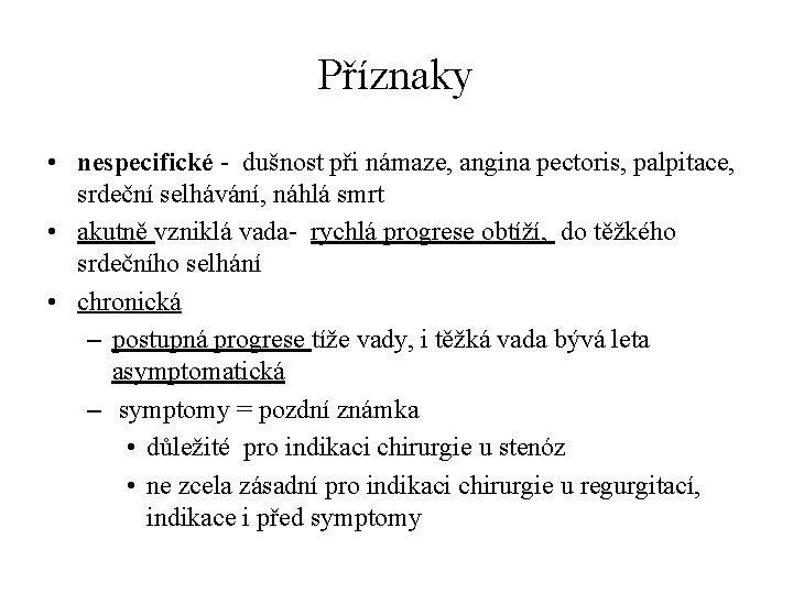Příznaky • nespecifické - dušnost při námaze, angina pectoris, palpitace, srdeční selhávání, náhlá smrt