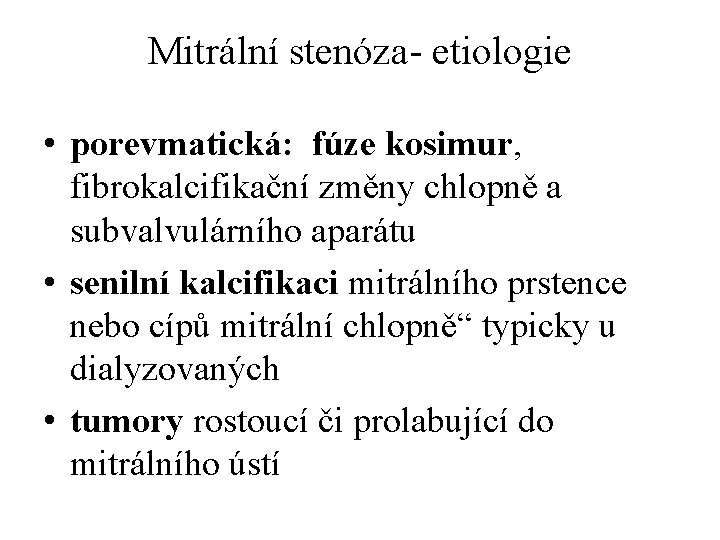 Mitrální stenóza- etiologie • porevmatická: fúze kosimur, fibrokalcifikační změny chlopně a subvalvulárního aparátu •