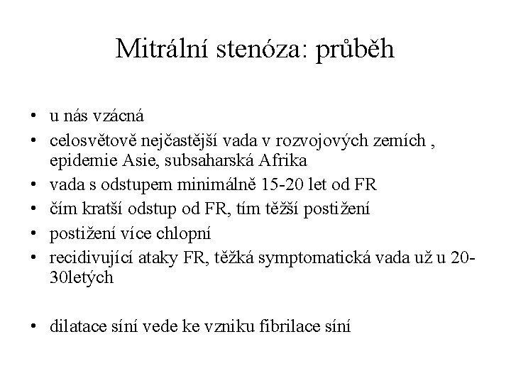 Mitrální stenóza: průběh • u nás vzácná • celosvětově nejčastější vada v rozvojových zemích