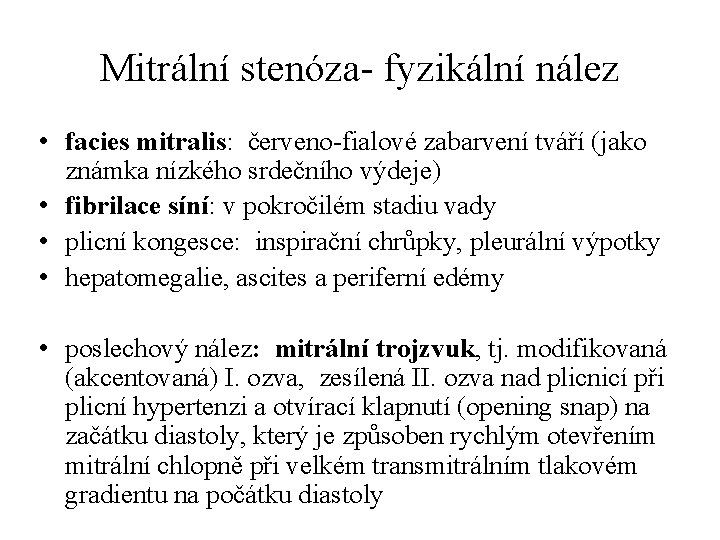 Mitrální stenóza- fyzikální nález • facies mitralis: červeno-fialové zabarvení tváří (jako známka nízkého srdečního