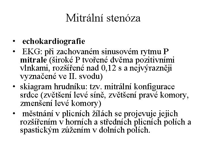 Mitrální stenóza • echokardiografie • EKG: při zachovaném sinusovém rytmu P mitrale (široké P
