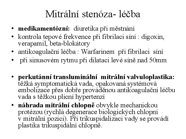 Mitrální stenóza- léčba • medikamentózní: diuretika při městnání • kontrola tepové frekvence při fibrilaci