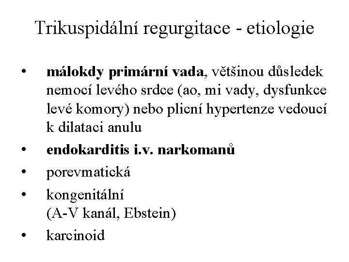 Trikuspidální regurgitace - etiologie • • • málokdy primární vada, většinou důsledek nemocí levého