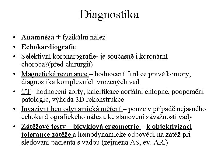 Diagnostika • Anamnéza + fyzikální nález • Echokardiografie • Selektivní koronarografie- je současně i