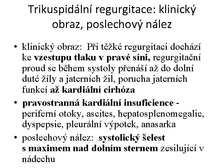Trikuspidální regurgitace: klinický obraz, poslechový nález • klinický obraz: Při těžké regurgitaci dochází ke