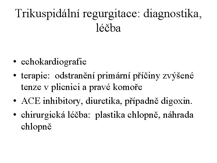 Trikuspidální regurgitace: diagnostika, léčba • echokardiografie • terapie: odstranění primární příčiny zvýšené tenze v
