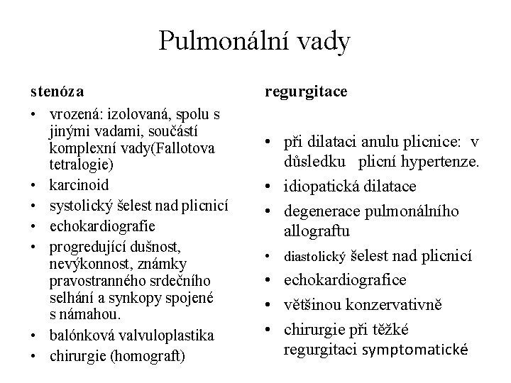 Pulmonální vady stenóza regurgitace • vrozená: izolovaná, spolu s jinými vadami, součástí komplexní vady(Fallotova