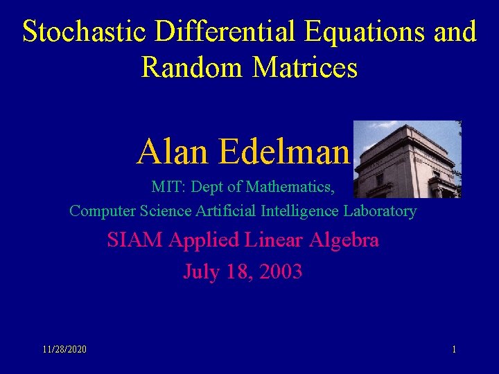 Stochastic Differential Equations and Random Matrices Alan Edelman MIT: Dept of Mathematics, Computer Science