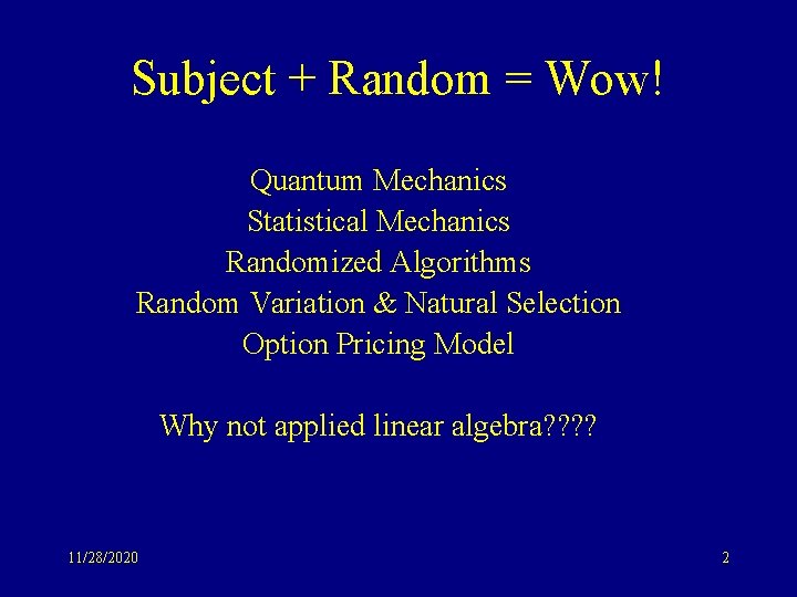 Subject + Random = Wow! Quantum Mechanics Statistical Mechanics Randomized Algorithms Random Variation &