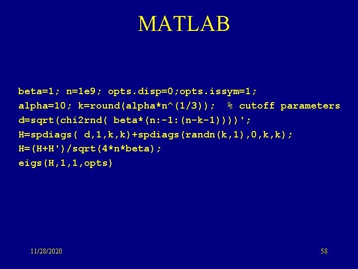 MATLAB beta=1; n=1 e 9; opts. disp=0; opts. issym=1; alpha=10; k=round(alpha*n^(1/3)); % cutoff parameters