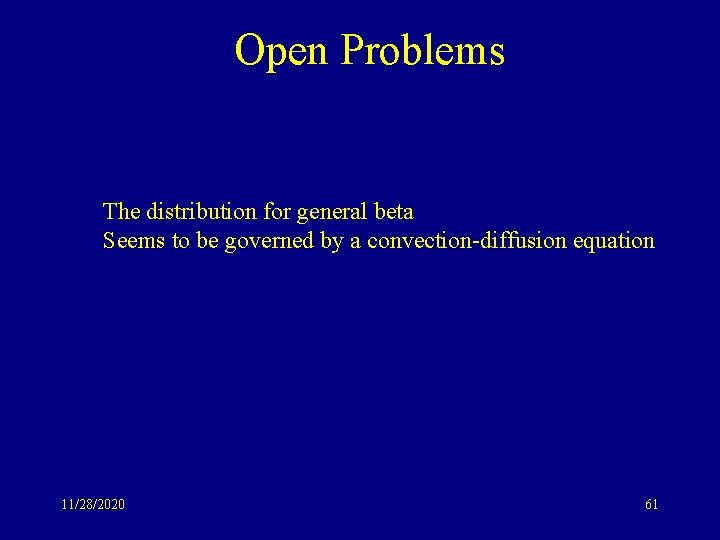 Open Problems The distribution for general beta Seems to be governed by a convection-diffusion