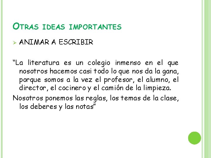 OTRAS Ø IDEAS IMPORTANTES ANIMAR A ESCRIBIR “La literatura es un colegio inmenso en
