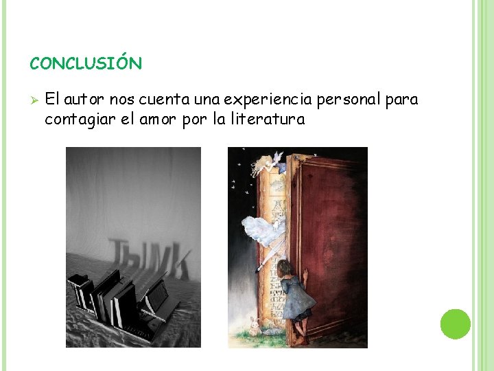 CONCLUSIÓN Ø El autor nos cuenta una experiencia personal para contagiar el amor por