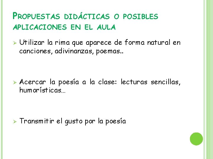 PROPUESTAS DIDÁCTICAS O POSIBLES APLICACIONES EN EL AULA Ø Ø Ø Utilizar la rima