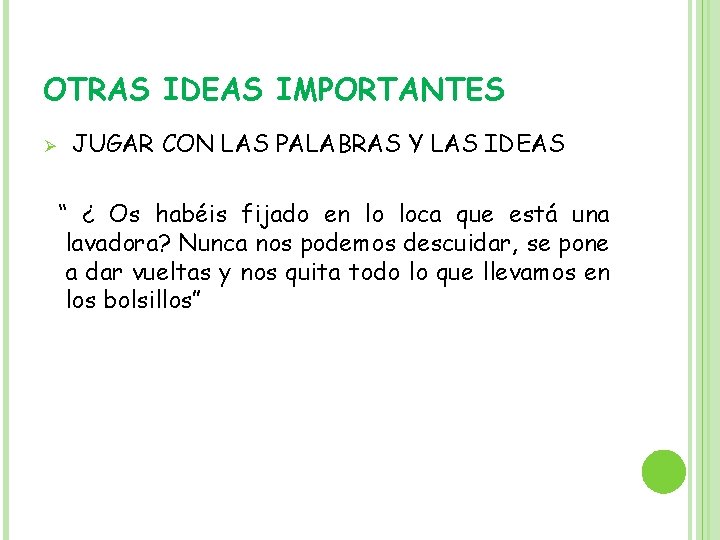 OTRAS IDEAS IMPORTANTES Ø JUGAR CON LAS PALABRAS Y LAS IDEAS “ ¿ Os