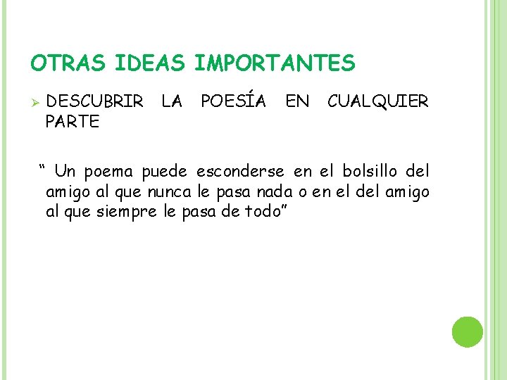 OTRAS IDEAS IMPORTANTES Ø DESCUBRIR PARTE LA POESÍA EN CUALQUIER “ Un poema puede