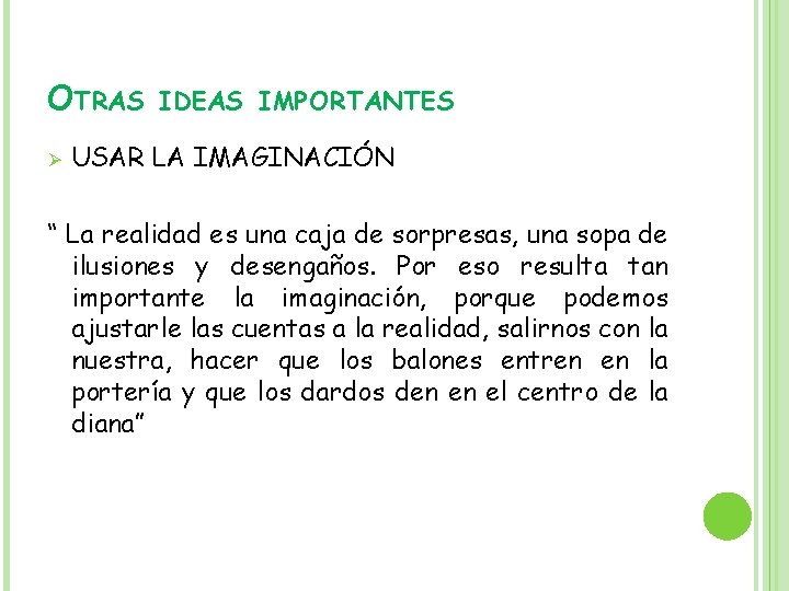 OTRAS Ø IDEAS IMPORTANTES USAR LA IMAGINACIÓN “ La realidad es una caja de