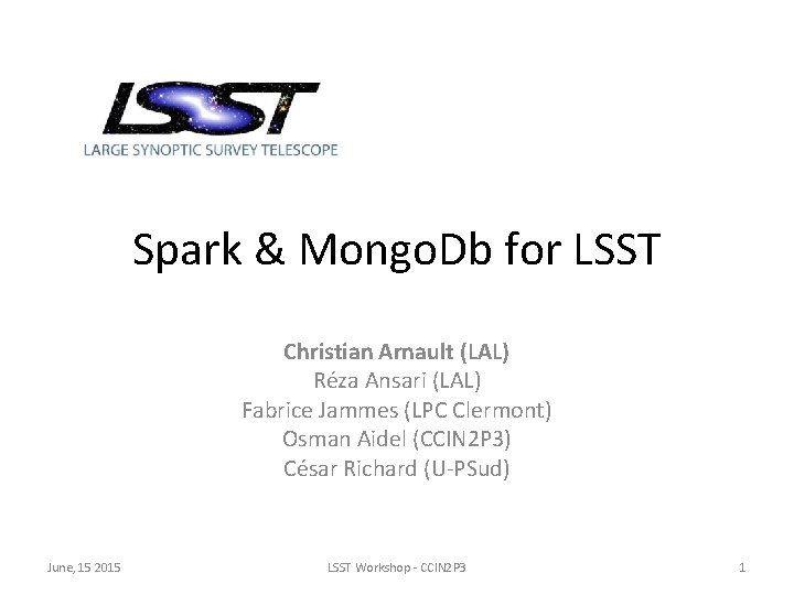 Spark & Mongo. Db for LSST Christian Arnault (LAL) Réza Ansari (LAL) Fabrice Jammes