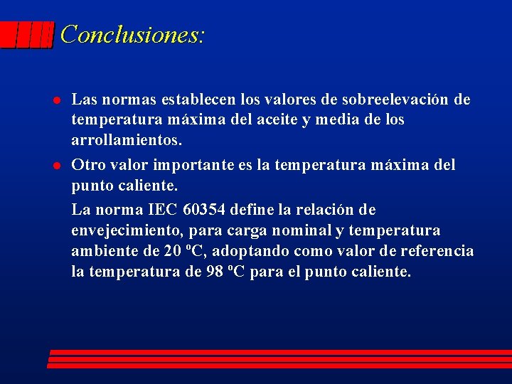 Conclusiones: l l Las normas establecen los valores de sobreelevación de temperatura máxima del