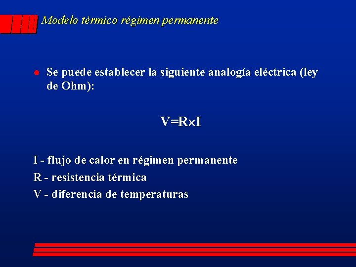 Modelo térmico régimen permanente l Se puede establecer la siguiente analogía eléctrica (ley de