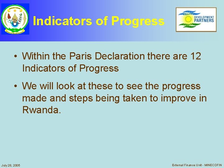 Indicators of Progress • Within the Paris Declaration there are 12 Indicators of Progress Indicators of Progress • Within the Paris Declaration there are 12 Indicators of Progress