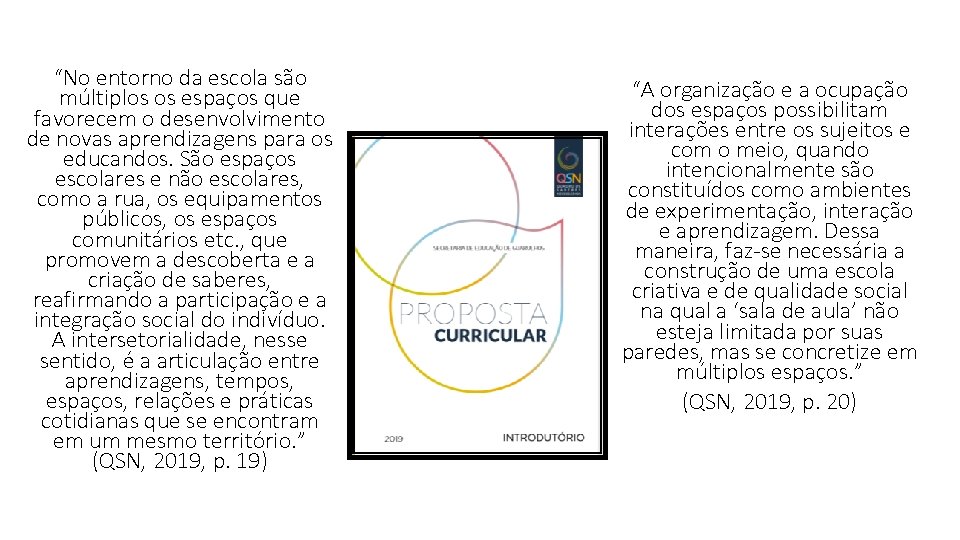 “No entorno da escola são múltiplos os espaços que favorecem o desenvolvimento de novas