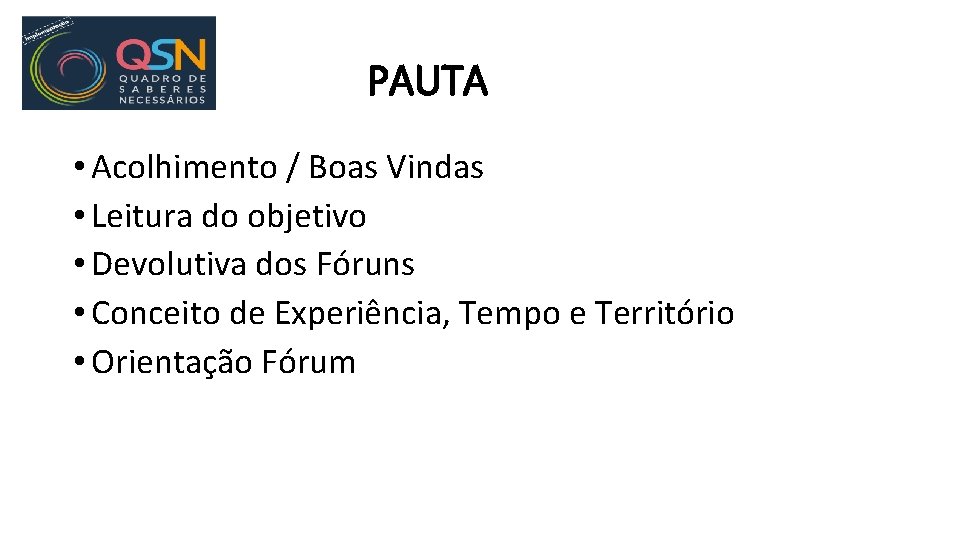 PAUTA • Acolhimento / Boas Vindas • Leitura do objetivo • Devolutiva dos Fóruns