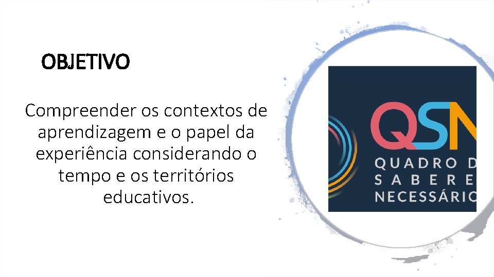 OBJETIVO Compreender os contextos de aprendizagem e o papel da experiência considerando o tempo